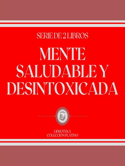 Title details for Mente Saludable y Desintoxicada (Serie de 2 Libros) by LIBROTEKA - Wait list